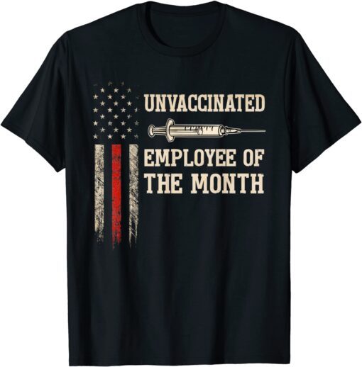 Unvaccinated Employee Of The Month US Flag Tee Shirt