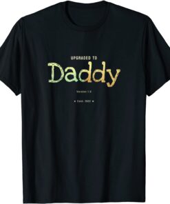 Upgraded to Daddy in 2022 Parenthood Tee Shirt