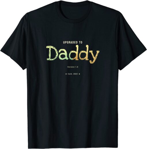 Upgraded to Daddy in 2022 Parenthood Tee Shirt