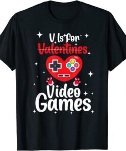 V Is For Video Games HAPPY Valentines Day Gamer Gift shirt