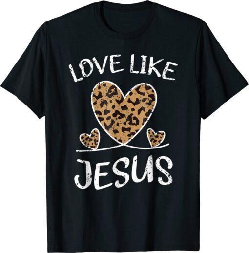 Valentine Day Christian Gift Cheetah Leopard Love Like Jesus Tee Shirt