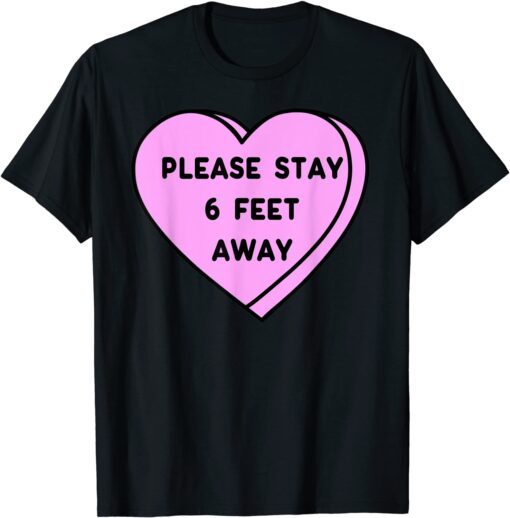 Valentine's Day 2022 Please Stay 6 Feet Away Valentine Tee Shirt