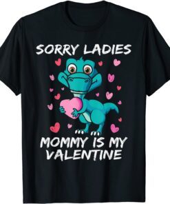 Valentines Day Sorry Ladies Mommy Is My Valentine Tee Shirt