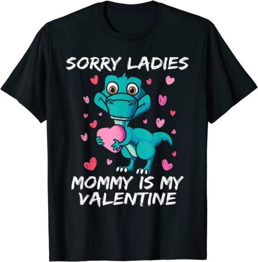 Valentines Day Sorry Ladies Mommy Is My Valentine Tee Shirt