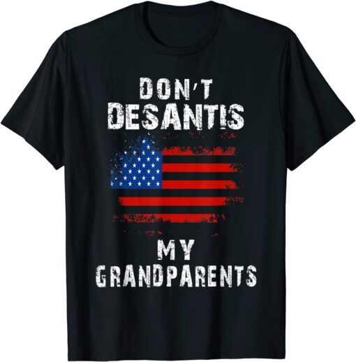 Vintage Desantis Ron Don't Desantis My Grandparents America Tee Shirt