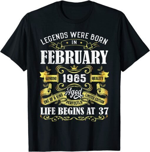 Vintage Legends Were Born In February 1985 37th Birthday Tee Shirt