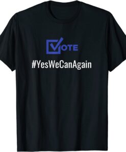 Vote Yes We Can Again Biden 2022 Political Campaign Election Tee Shirt