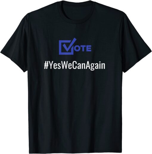 Vote Yes We Can Again Biden 2022 Political Campaign Election Tee Shirt