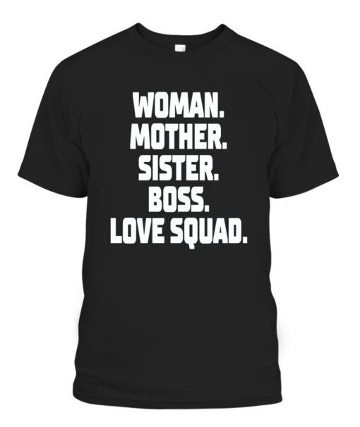 WOMAN – MOTHER – SISTER – BOSS – LOVE SQUAD Tee Shirt