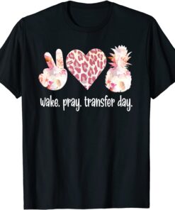 Wake Pray IVF Transfer Day IVF Mom IVF Dad Tee Shirt