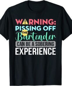 Warning Pissing Off The Bartender Tee Shirt