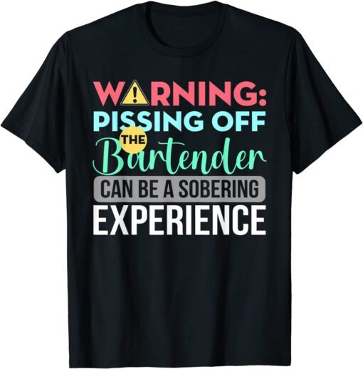 Warning Pissing Off The Bartender Tee Shirt