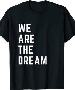 We Are The Dream Black History Tee Shirt