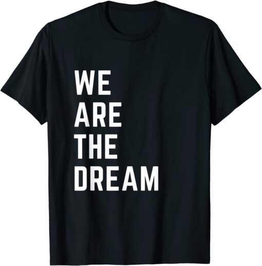 We Are The Dream Black History Tee Shirt