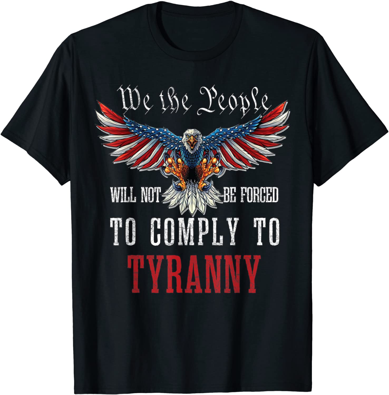 We The People Will Not Be Forced To Comply To Tyranny Tee Shirt ...