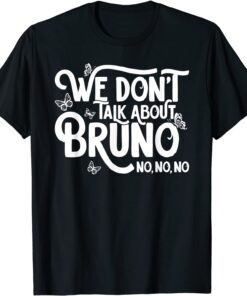 We don't talk about Bruno no no Tee Shirt