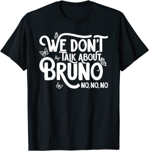 We don't talk about Bruno no no Tee Shirt