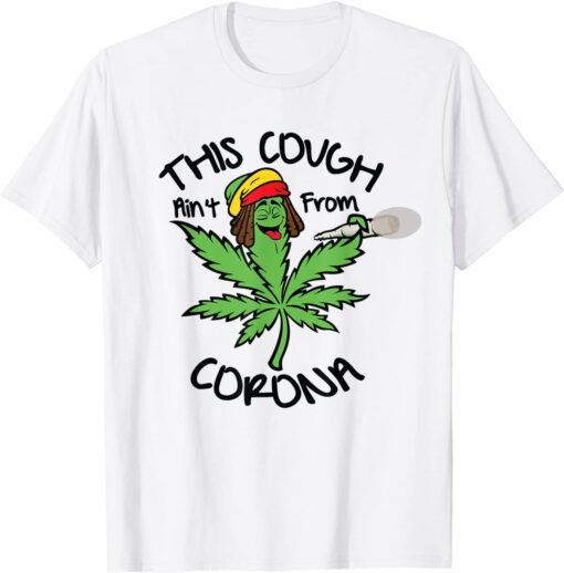 Weed Leaf This Cough Ain't From Corona Tee Shirt