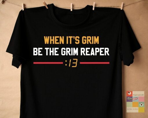 When It's Grim Be The Grim Reaper 13 Seconds Mahomes Kansas City Tee Shirt