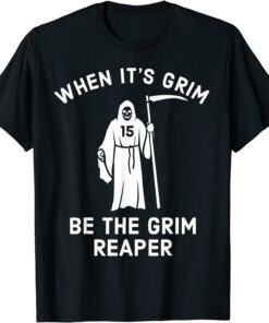 When Its Grim Be The Grim Reaper, Football Lover Tee Shirt