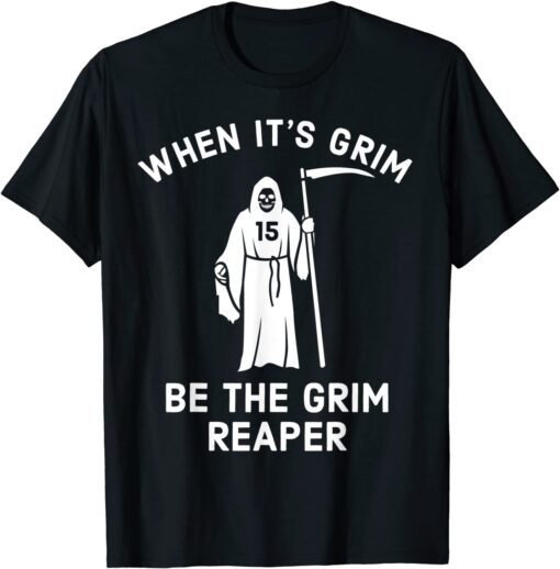 When Its Grim Be The Grim Reaper, Football Lover Tee Shirt