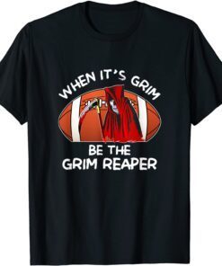 When It's Grim Be The Grim Reaper Football Tee T-Shirt