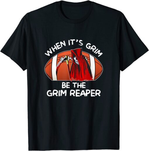 When It's Grim Be The Grim Reaper Football Tee T-Shirt