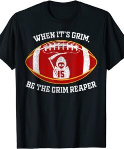 When It's Grim Be The Grim Reaper Football Tee Shirt