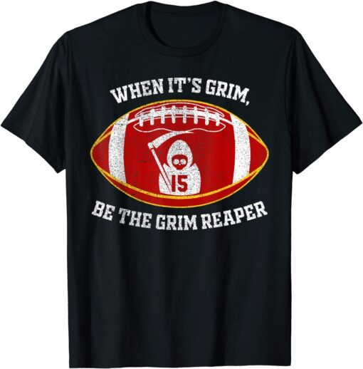 When It's Grim Be The Grim Reaper Football Tee Shirt