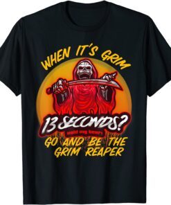 When It's Grim Go Be the Grim Reaper 13 Second Kansas City Chiefs Tee Shirt