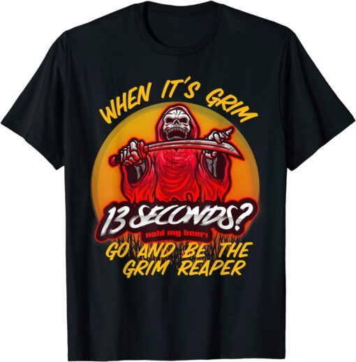 When It's Grim Go Be the Grim Reaper 13 Second Kansas City Chiefs Tee Shirt