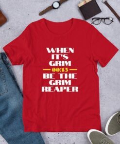 When it's Grim Be The Grim Reaper 13 Seconds Chiefs Tee Shirt