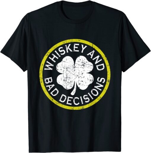 Whiskey And Bad Decisions St Patricks Day Limited Tee Shirt