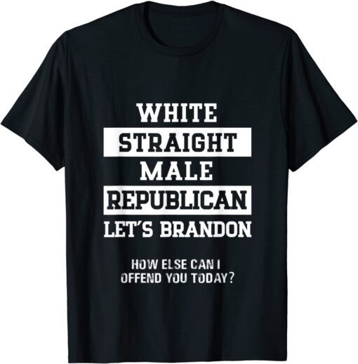 White Straight Republican Male Let's Go Brandon Tee Shirt