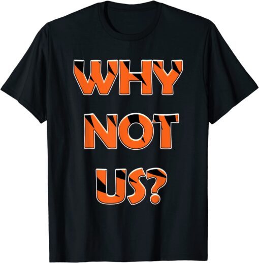 Why Not Us? Tee Shirt