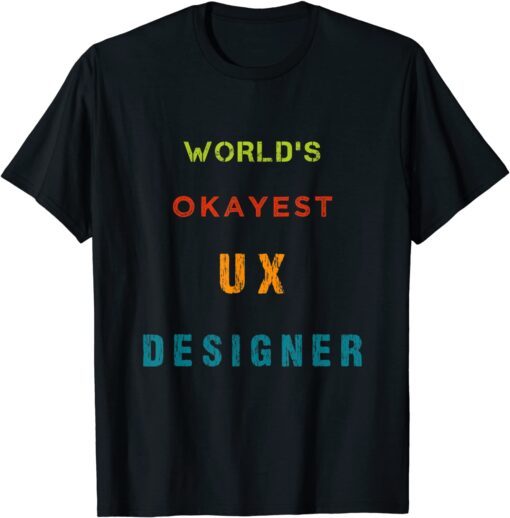 World's OKAYEST UX Designer Tee Shirt