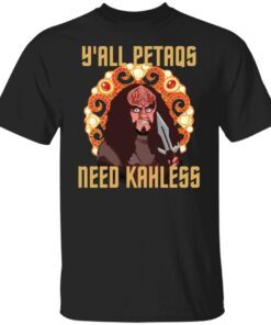 Y’all Petaqs Need Kahless Tee shirt