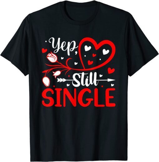 Yep Still Single Valentine's Day Love Hearts Tee Shirt