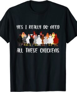 Yes I Really Do Need All These Chickens Farmer Chicken Tee Shirt