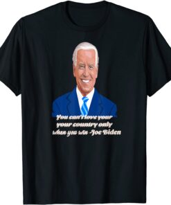 You Can't Love Your Country Only When You Win - Joe Biden Tee Shirt