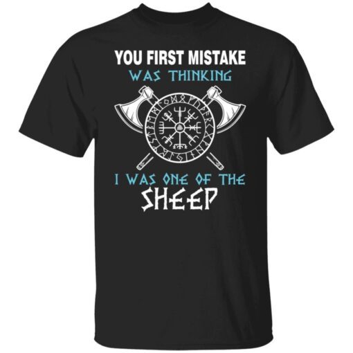 Your First Mistake Was Thinking I Was One Of The Sheep Tee shirt