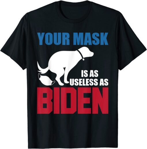 Your Mask Is As Useless As Biden USA Flag Tee Shirt