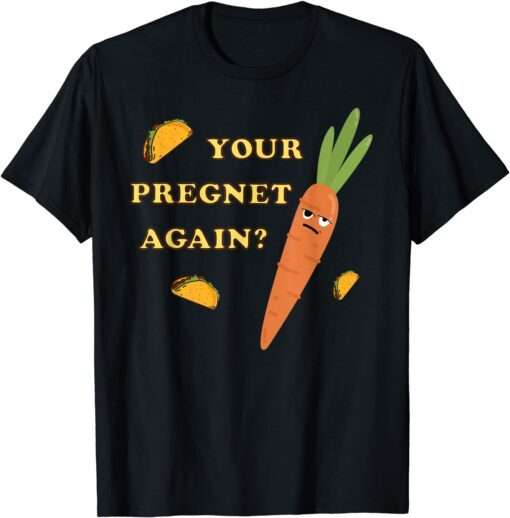 Your Pregnet Again? Jefferson County Buy Sell Trade Tee Shirt