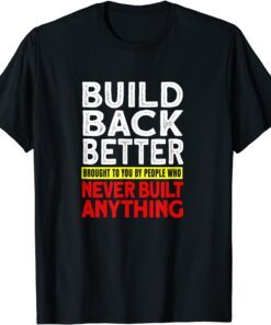 2022 Election Democrat Gag Antilberal Build Back Better Tee Shirt