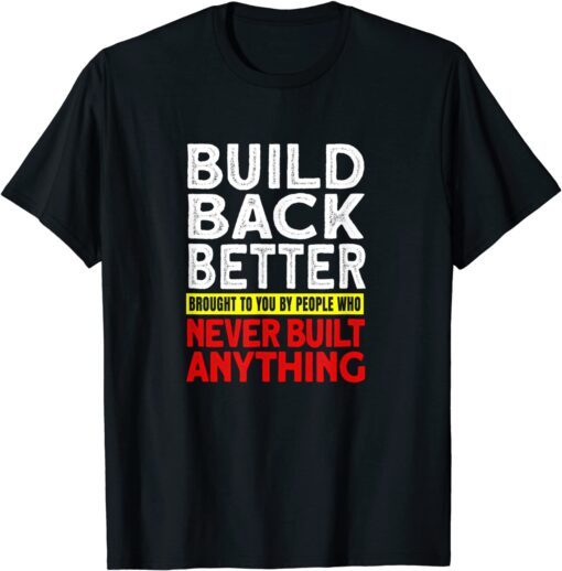 2022 Election Democrat Gag Antilberal Build Back Better Tee Shirt