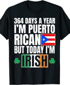 364 Days A Year I'm Puerto Rican I'm Irish St Patricks Day Tee Shirt