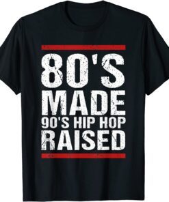 80's Made 90's Hip Hop Raised Apparel Tee Shirt