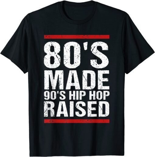 80's Made 90's Hip Hop Raised Apparel Tee Shirt