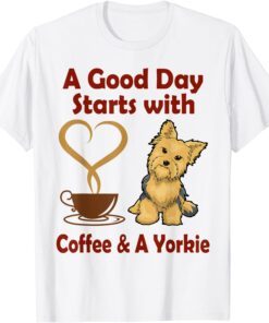 A Good Day starts with Coffee & A Yorkie T-Shirt