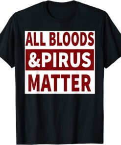 All Bloods & Pirus Matter Gift Shirt